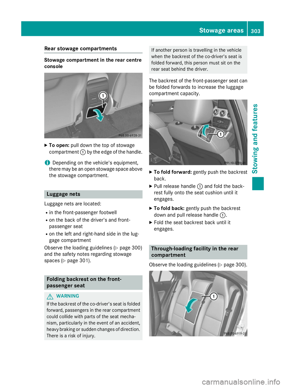 MERCEDES-BENZ GLA SUV 2013 Owners Manual Rear stowage compartments
Stowage compartment in the rear centre
console
X
To open: pull down the top of stowage
compartment :by the edge of the handle.
i Depending on the vehicle's equipment,
the MERCEDES-BENZ GLA SUV 2013 Owners Manual Rear stowage compartments
Stowage compartment in the rear centre
console
X
To open: pull down the top of stowage
compartment :by the edge of the handle.
i Depending on the vehicle's equipment,
the