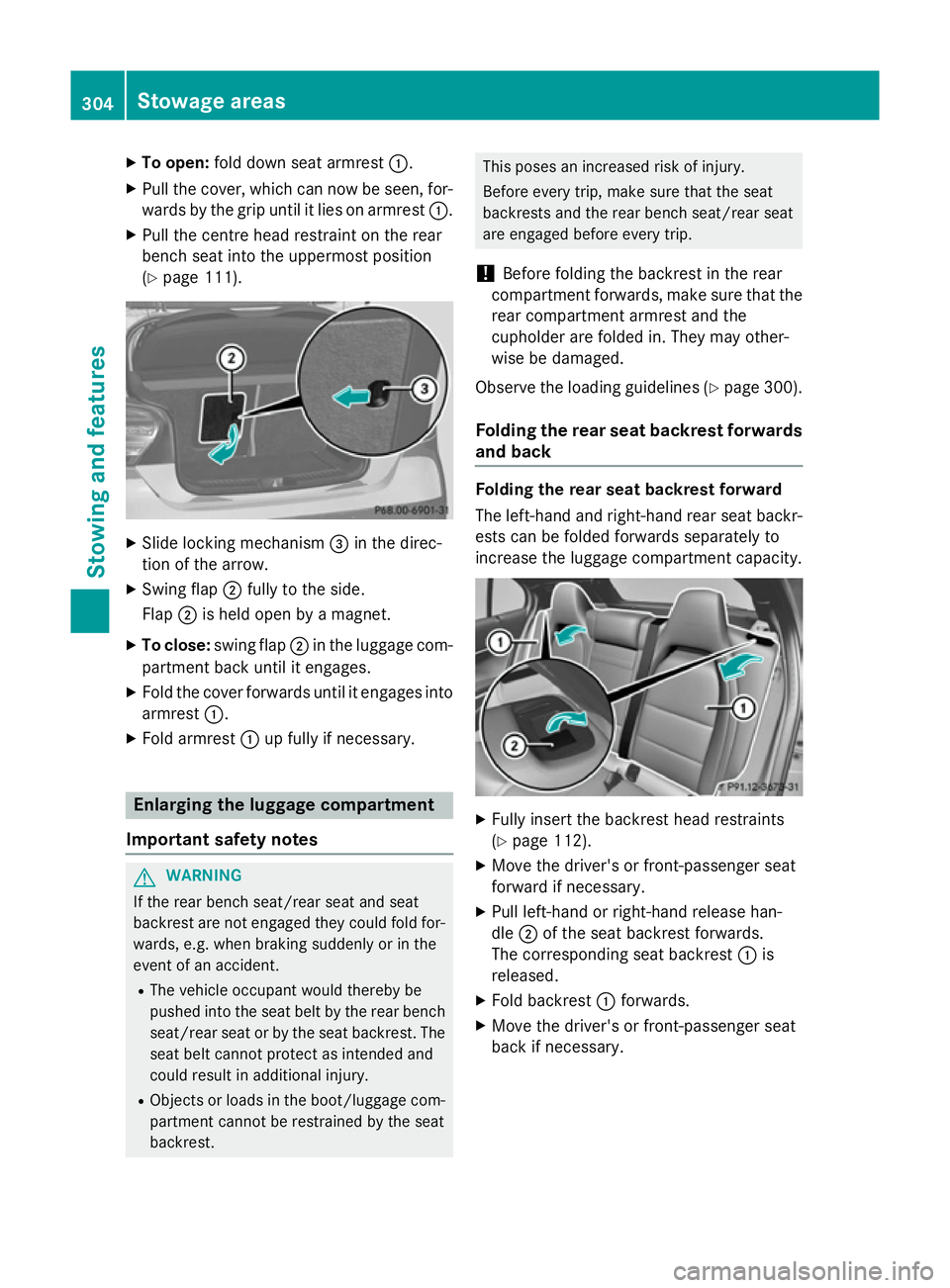 MERCEDES-BENZ GLA SUV 2013 Owners Manual X
To open: fold down seat armrest :.
X Pull the cover, which can now be seen, for-
wards by the grip until it lies on armrest :.
X Pull the centre head restraint on the rear
bench seat into the upperm MERCEDES-BENZ GLA SUV 2013 Owners Manual X
To open: fold down seat armrest :.
X Pull the cover, which can now be seen, for-
wards by the grip until it lies on armrest :.
X Pull the centre head restraint on the rear
bench seat into the upperm