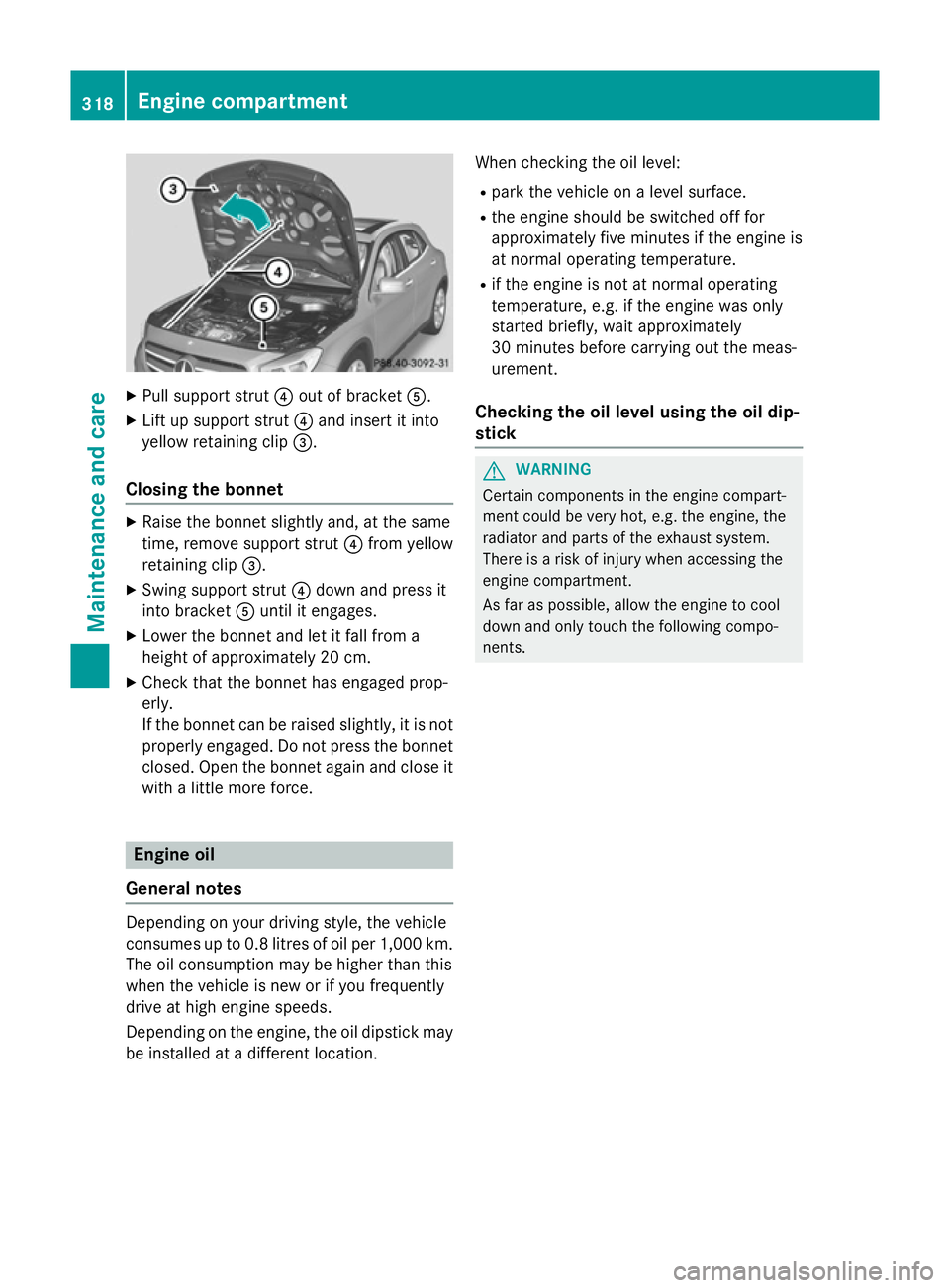 MERCEDES-BENZ GLA SUV 2013 Owners Manual X
Pull support strut ?out of bracket A.
X Lift up support strut ?and insert it into
yellow retaining clip =.
Closing the bonnet X
Raise the bonnet slightly and, at the same
time, remove support strut MERCEDES-BENZ GLA SUV 2013 Owners Manual X
Pull support strut ?out of bracket A.
X Lift up support strut ?and insert it into
yellow retaining clip =.
Closing the bonnet X
Raise the bonnet slightly and, at the same
time, remove support strut