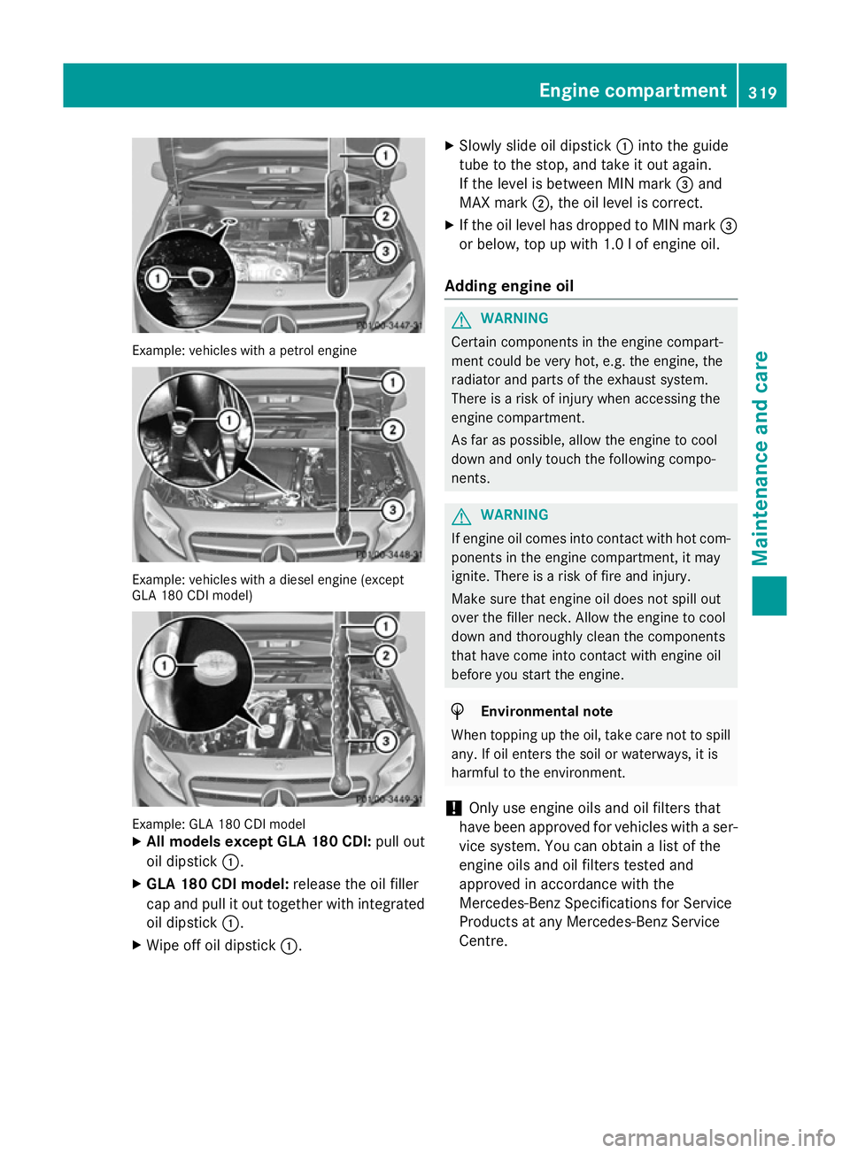 MERCEDES-BENZ GLA SUV 2013 Owners Manual Example: vehicles with a petrol engine
Example: vehicles with a diesel engine (except
GLA 180 CDI model) Example: GLA 180 CDI model
X
All models except GLA 180 CDI: pull out
oil dipstick :.
X GLA 180 MERCEDES-BENZ GLA SUV 2013 Owners Manual Example: vehicles with a petrol engine
Example: vehicles with a diesel engine (except
GLA 180 CDI model) Example: GLA 180 CDI model
X
All models except GLA 180 CDI: pull out
oil dipstick :.
X GLA 180