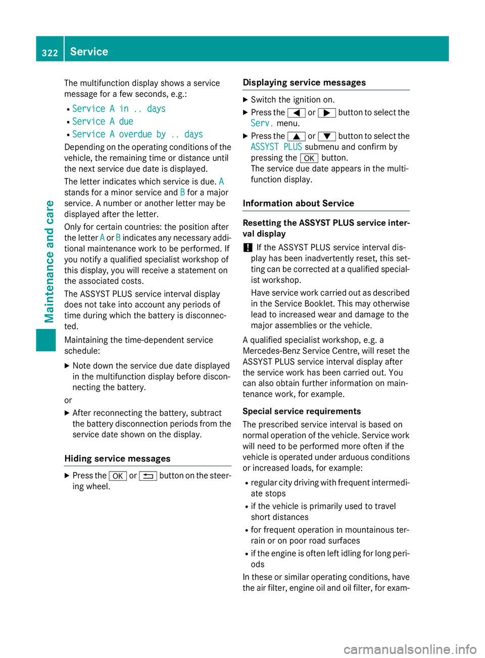 MERCEDES-BENZ GLA SUV 2013 Owners Manual The multifunction display shows a service
message for a few seconds, e.g.:
R Service A in .. days
Service A in .. days
R Service A due
Service A due
R Service A overdue by .. days
Service A overdue by MERCEDES-BENZ GLA SUV 2013 Owners Manual The multifunction display shows a service
message for a few seconds, e.g.:
R Service A in .. days
Service A in .. days
R Service A due
Service A due
R Service A overdue by .. days
Service A overdue by