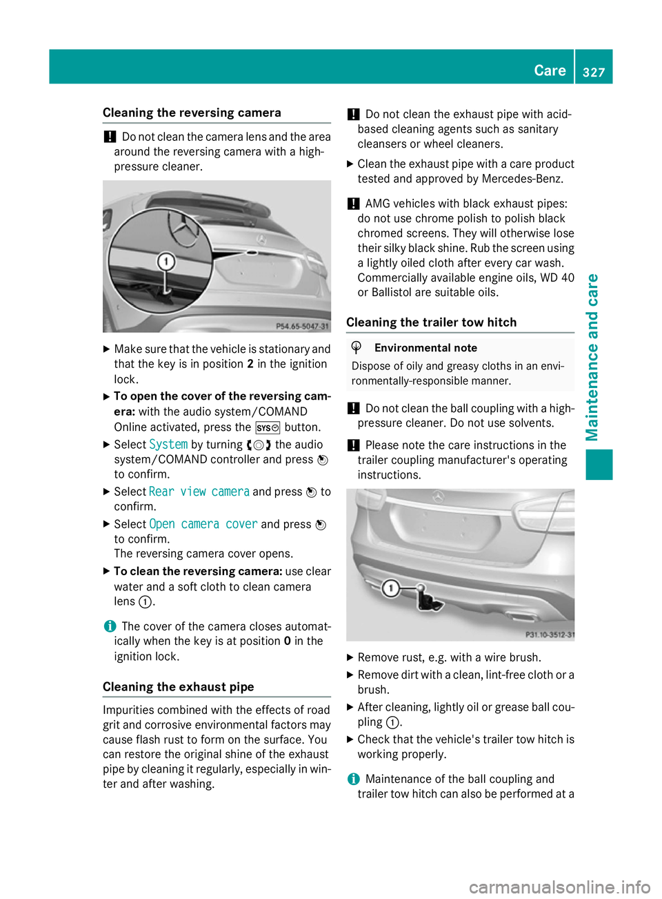 MERCEDES-BENZ GLA SUV 2013 Owners Manual Cleaning the reversing camera
!
Do not clean the camera lens and the area
around the reversing camera with a high-
pressure cleaner. X
Make sure that the vehicle is stationary and
that the key is in p MERCEDES-BENZ GLA SUV 2013 Owners Manual Cleaning the reversing camera
!
Do not clean the camera lens and the area
around the reversing camera with a high-
pressure cleaner. X
Make sure that the vehicle is stationary and
that the key is in p