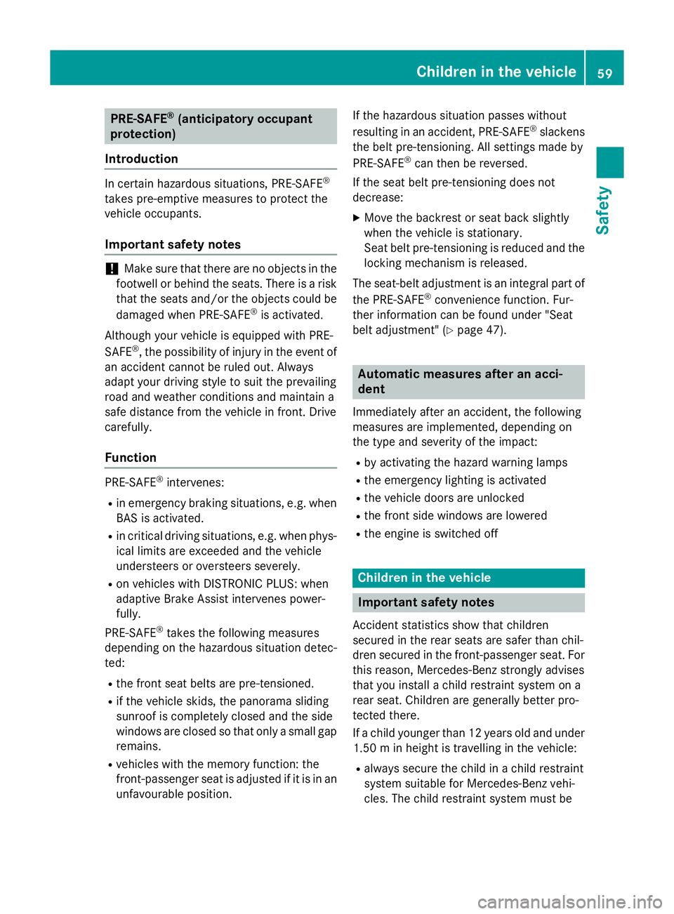 MERCEDES-BENZ GLA SUV 2013 Owners Manual PRE-SAFE
®
(anticipatory occupant
protection)
Introduction In certain hazardous situations, PRE-SAFE
®
takes pre-emptive measures to protect the
vehicle occupants.
Important safety notes !
Make sure MERCEDES-BENZ GLA SUV 2013 Owners Manual PRE-SAFE
®
(anticipatory occupant
protection)
Introduction In certain hazardous situations, PRE-SAFE
®
takes pre-emptive measures to protect the
vehicle occupants.
Important safety notes !
Make sure