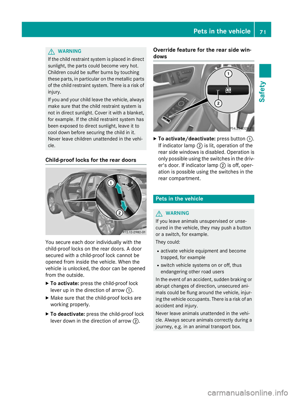 MERCEDES-BENZ GLA SUV 2013 Owners Manual G
WARNING
If the child restraint system is placed in direct sunlight, the parts could become very hot.
Children could be suffer burns by touching
these parts, in particular on the metallic parts
of th MERCEDES-BENZ GLA SUV 2013 Owners Manual G
WARNING
If the child restraint system is placed in direct sunlight, the parts could become very hot.
Children could be suffer burns by touching
these parts, in particular on the metallic parts
of th