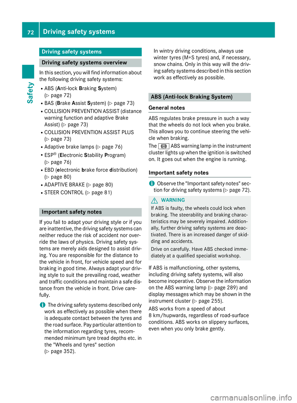 MERCEDES-BENZ GLA SUV 2013 Owners Manual Driving safety systems
Driving safety systems overview
In this section, you will find information about the following driving safety systems:
R ABS (Anti-lock BrakingSystem)
(Y page 72)
R BAS (Brake A MERCEDES-BENZ GLA SUV 2013 Owners Manual Driving safety systems
Driving safety systems overview
In this section, you will find information about the following driving safety systems:
R ABS (Anti-lock BrakingSystem)
(Y page 72)
R BAS (Brake A
