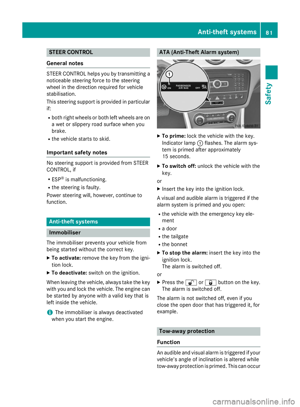 MERCEDES-BENZ GLA SUV 2013 Owners Manual STEER CONTROL
General notes STEER CONTROL helps you by transmitting a
noticeable steering force to the steering
wheel in the direction required for vehicle
stabilisation.
This steering support is prov MERCEDES-BENZ GLA SUV 2013 Owners Manual STEER CONTROL
General notes STEER CONTROL helps you by transmitting a
noticeable steering force to the steering
wheel in the direction required for vehicle
stabilisation.
This steering support is prov