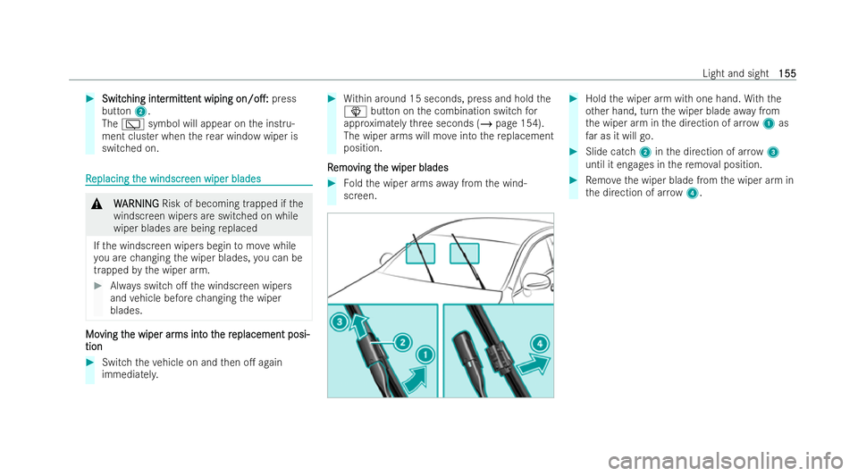 MERCEDES-BENZ GLB SUV 2021 Owners Manual #
Switc
Switc hing int
hing int er
er mitt
mitt ent wiping
ent wiping on/o.:
on/o.: press
button 2.
The è symbol will appear on the inst ru-
ment clus ter when there ar wind owwiper is
switched on. MERCEDES-BENZ GLB SUV 2021 Owners Manual #
Switc
Switc hing int
hing int er
er mitt
mitt ent wiping
ent wiping on/o.:
on/o.: press
button 2.
The è symbol will appear on the inst ru-
ment clus ter when there ar wind owwiper is
switched on.