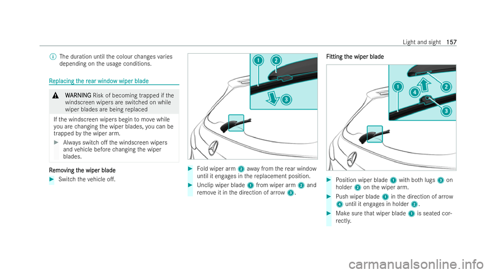 MERCEDES-BENZ GLB SUV 2021 Owners Manual %
The duration until the colour changes varies
depending on the usage conditions. R
R
eplacing t
eplacing t he r
he rear windo
ear windo w wiper blade
w wiper blade &
W
W ARNING
ARNING Risk of becomin MERCEDES-BENZ GLB SUV 2021 Owners Manual %
The duration until the colour changes varies
depending on the usage conditions. R
R
eplacing t
eplacing t he r
he rear windo
ear windo w wiper blade
w wiper blade &
W
W ARNING
ARNING Risk of becomin