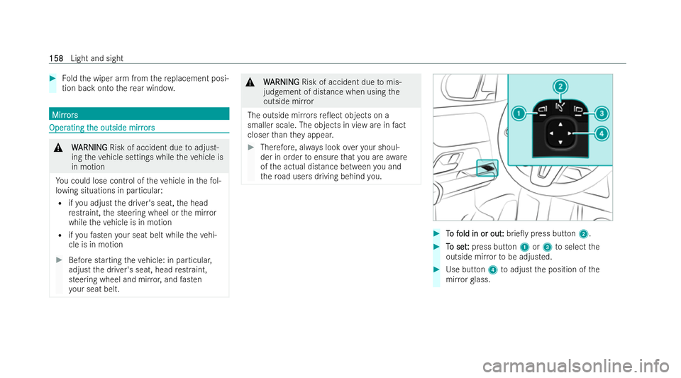 MERCEDES-BENZ GLB SUV 2021  Owners Manual #
Foldthe wiper arm from there placement posi-
tion back onto there ar wind ow. Mirr
Mirr
ors
ors Oper
Oper
ating t
ating t he outside mirr
he outside mirr ors
ors&
W WARNI NG
ARNI NGRisk of accident 