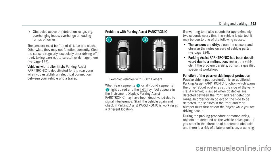 MERCEDES-BENZ GLB SUV 2021 Owners Manual R
Obstacles abo vethe de tection range, e.g.
ove rhanging loads, overhangs or loading
ra mp s of lor ries.
The sensors must be free of dirt, ice and slush.
Otherwise, they may not function cor rectl y MERCEDES-BENZ GLB SUV 2021 Owners Manual R
Obstacles abo vethe de tection range, e.g.
ove rhanging loads, overhangs or loading
ra mp s of lor ries.
The sensors must be free of dirt, ice and slush.
Otherwise, they may not function cor rectl y