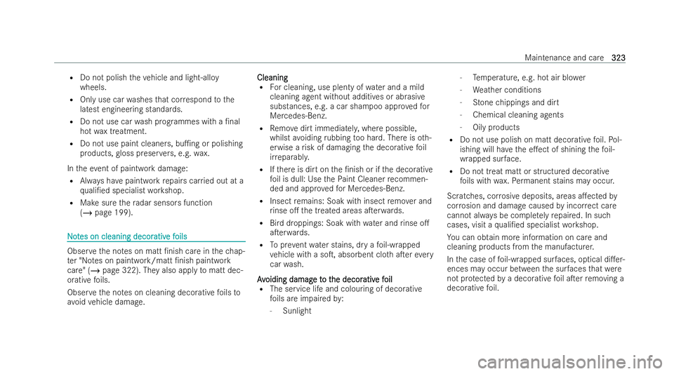 MERCEDES-BENZ GLB SUV 2021 Owners Manual R
Do not polish theve hicle and light-alloy
wheels.
R Only use car washes that cor respond tothe
latest engineering standards.
R Do not use car wash prog rammes with a /nal
hot wax treatment.
R Do no MERCEDES-BENZ GLB SUV 2021 Owners Manual R
Do not polish theve hicle and light-alloy
wheels.
R Only use car washes that cor respond tothe
latest engineering standards.
R Do not use car wash prog rammes with a /nal
hot wax treatment.
R Do no