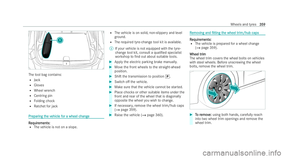 MERCEDES-BENZ GLB SUV 2021 Owners Manual The
tool bag contains:
R Jack
R Gloves
R Wheel wrench
R Centring pin
R Folding chock
R Ratchet for jack Pr
Pr
epar
epar ing t
ing the v
he vehicle f
ehicle f or a wheel c
or a wheel c hange
hange R
R
MERCEDES-BENZ GLB SUV 2021 Owners Manual The
tool bag contains:
R Jack
R Gloves
R Wheel wrench
R Centring pin
R Folding chock
R Ratchet for jack Pr
Pr
epar
epar ing t
ing the v
he vehicle f
ehicle f or a wheel c
or a wheel c hange
hange R
R