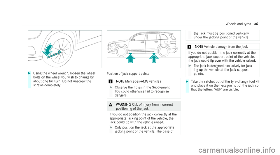 MERCEDES-BENZ GLB SUV 2021  Owners Manual #
Using the wheel wrench, loosen the wheel
bolts on the wheel you wish tochange by
about one full turn. Do not unscr ewthe
scr ews comple tely. Po
sition of jack support points
* N
NOOTE
TE Mercedes-A
