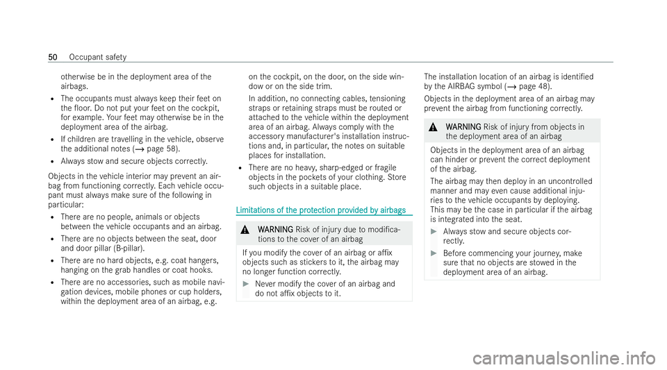 MERCEDES-BENZ GLB SUV 2021  Owners Manual ot
herwise be in the deployment area of the
airbags.
R The occupants must alw ayske ep their feet on
th e 0oor. Do not put your feet on the cockpit,
fo rex ample. Your feet may otherwise be in the
de