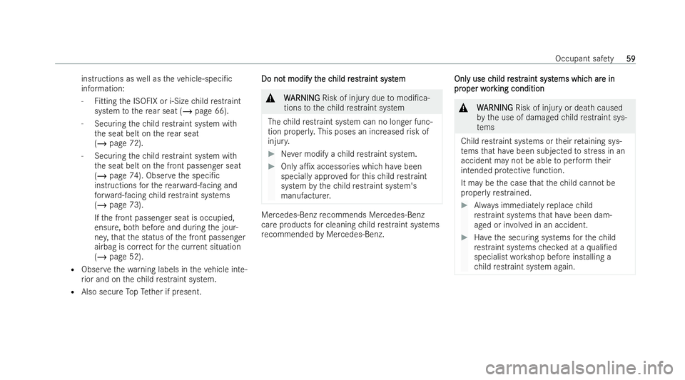 MERCEDES-BENZ GLB SUV 2021  Owners Manual inst
ructions as well as theve hicle-speci/c
information:
- Fitting the ISOFIX or i-Size child restraint
system tothere ar seat (/ page 66).
- Securing thech ild restraint system wi th
th e seat belt
