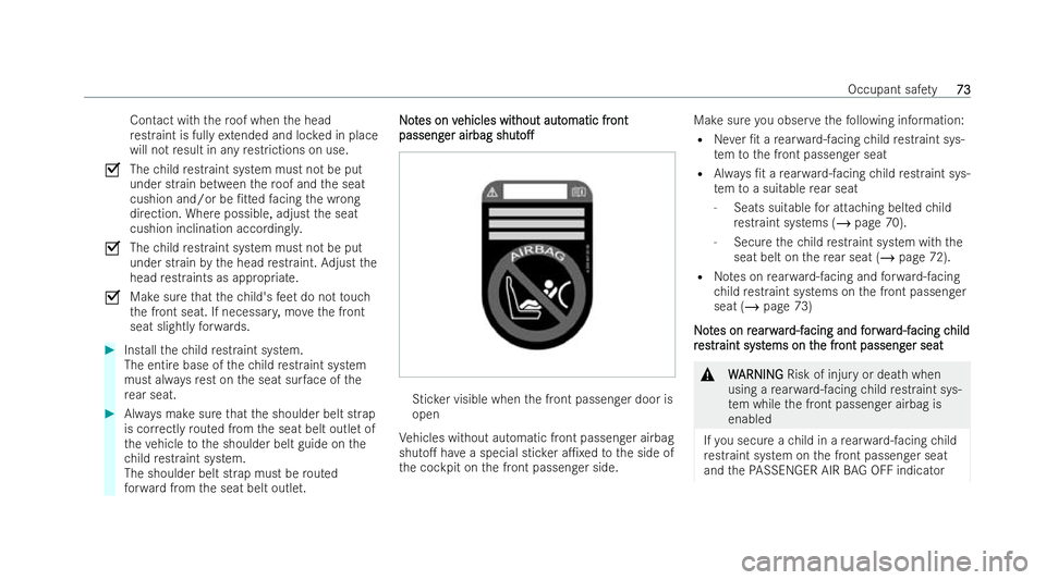 MERCEDES-BENZ GLB SUV 2021  Owners Manual Contact with
thero of when the head
re straint is ful lyex tended and loc ked in place
will not result in any restrictions on use.
O Thechild restraint system must not be put
under strain between ther