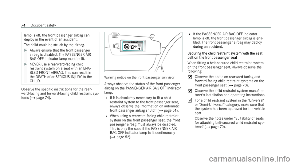 MERCEDES-BENZ GLB SUV 2021  Owners Manual lamp is o.,
the front passenger airbag can
deploy in theev ent of an accident.
The child could be struck bythe airbag. #
Always ensu rethat the front passenger
airbag is disabled. The PASSENGER AIR
B
