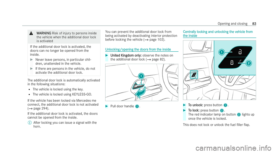 MERCEDES-BENZ GLB SUV 2021  Owners Manual &
W
W ARNI NG
ARNI NGRisk of injury topersons inside
th eve hicle when the additional door lock
is activated
If th e additional door lock is activated, the
doors can no longer be opened from the
insid