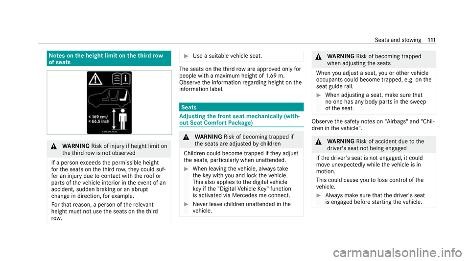 MERCEDES-BENZ GLB SUV 2019  Owners Manual Note
s onthe height limit on theth ird row
of seats &
WARNING Risk of inju ryif height limit on
th eth ird row is not obser ved
If a person exceeds the permissible height
fo rth e seats on theth ird r