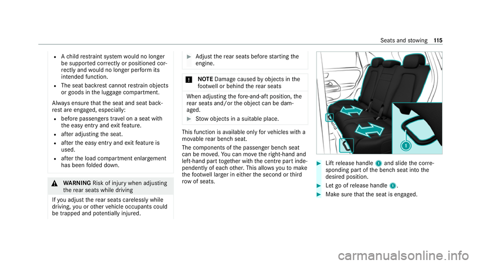 MERCEDES-BENZ GLB SUV 2019  Owners Manual R
Ach ild restra int sy stem would no lon ger
be suppor ted cor rectly or positioned cor‐
re ctly and would no lon ger per form its
intended function.
R The seat backrest cannot restra in objects
or