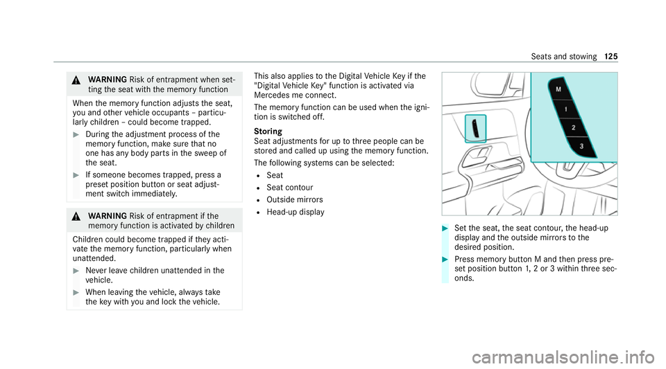 MERCEDES-BENZ GLB SUV 2019  Owners Manual &
WARNING Risk of entrapment when set‐
ting the seat with the memory function
When the memory function adjusts the seat,
yo u and other vehicle occupants – particu‐
lar lych ildren – could bec