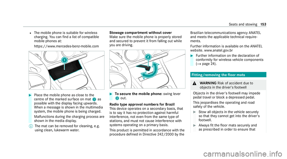MERCEDES-BENZ GLB SUV 2019  Owners Manual R
The mobile phone is suitable for wireless
ch arging. You can find a li stof compatible
mobile phones at:
https://www.mercedes-benz-mobile.com #
Place the mobile phone as close tothe
centre of the ma
