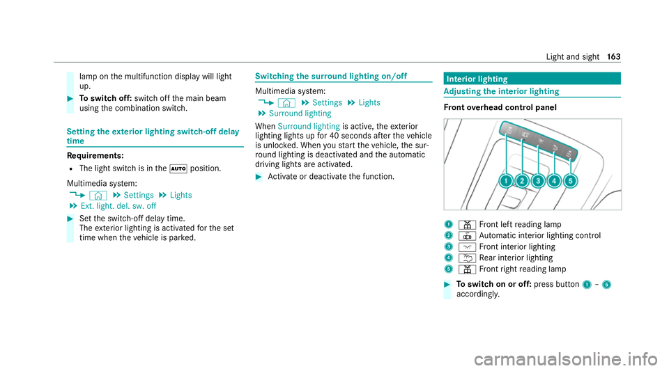 MERCEDES-BENZ GLB SUV 2019 Owners Manual lamp on
the multifunction display will light
up. #
Toswitch off: switch offthe main beam
using the combination switch. Setting
theex terior lighting switch-off delay
time Re
quirements:
R The light sw MERCEDES-BENZ GLB SUV 2019 Owners Manual lamp on
the multifunction display will light
up. #
Toswitch off: switch offthe main beam
using the combination switch. Setting
theex terior lighting switch-off delay
time Re
quirements:
R The light sw