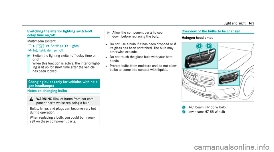 MERCEDES-BENZ GLB SUV 2019  Owners Manual Switching
the interior lighting switch-off
delay time on/off Multimedia sy
stem:
4 © 5
Settings 5
Lights
5 Int. light. del. sw. off #
Switch the lighting switch-off delay time on
or off.
When this fu