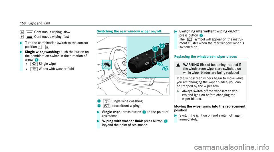 MERCEDES-BENZ GLB SUV 2019  Owners Manual 4
° Continuous wiping, slow
5 ¯ Continuous wiping, fast #
Turn the combination switch tothe cor rect
position 1-5. #
Single wipe/washing: pushthe button on
th e combination switch in the direction o