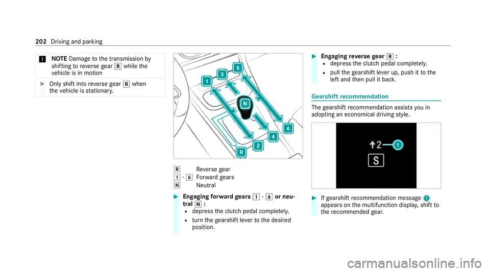 MERCEDES-BENZ GLB SUV 2019  Owners Manual *
NO
TEDama getothe transmission by
shifting toreve rsege ar k while the
ve hicle is in motion #
Only shift into reve rsege ar k when
th eve hicle is stationar y. k
Reversege ar
1 -6
Forw ard gears
i 