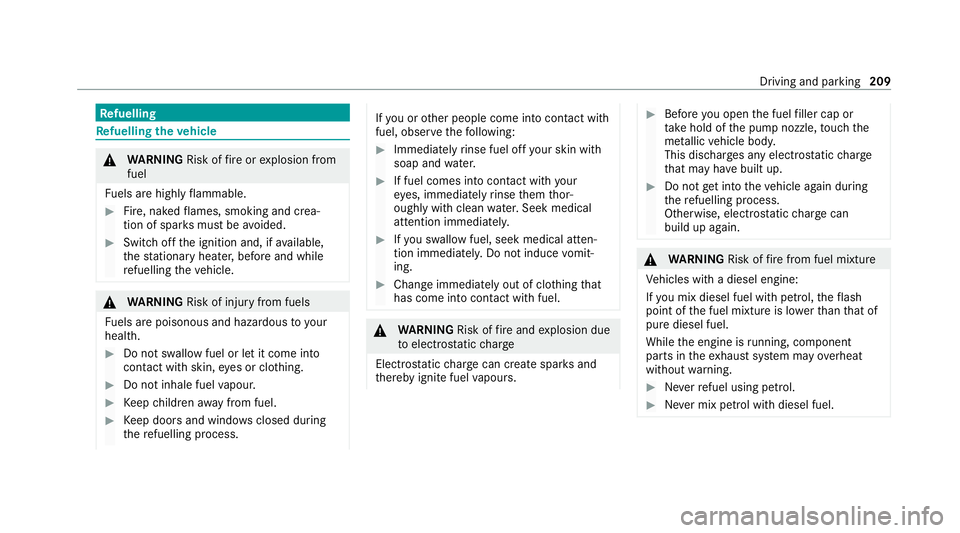 MERCEDES-BENZ GLB SUV 2019  Owners Manual Re
fuelling Re
fuelling theve hicle &
WARNING Risk offire or explosion from
fuel
Fu els are highly flammable. #
Fire, naked flames, smoking and crea‐
tion of spar ksmust be avoided. #
Swit choff the