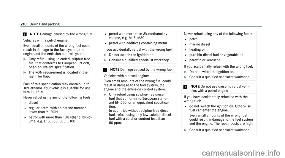 MERCEDES-BENZ GLB SUV 2019  Owners Manual *
NO
TEDama gecaused bythe wrong fuel Ve
hicles with a petrol engine:
Even small amounts of the wrong fuel could
re sult in damage tothe fuel sy stem, the
engine and the emission control sy stem. #
On