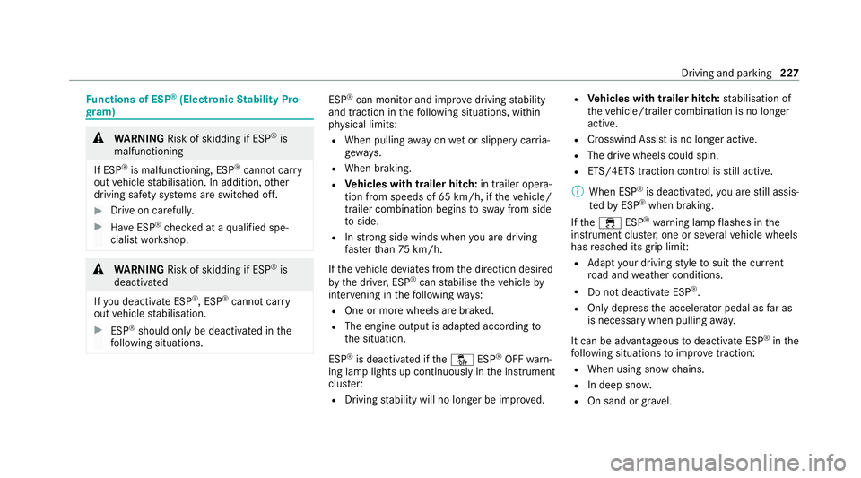 MERCEDES-BENZ GLB SUV 2019  Owners Manual Fu
nctions of ESP ®
(Electronic Stability Pro‐
gr am) &
WARNING Risk of skidding if ESP ®
is
malfunctioning
If ESP ®
is malfunctioning, ESP ®
cannot car ry
out vehicle stabilisation. In addition