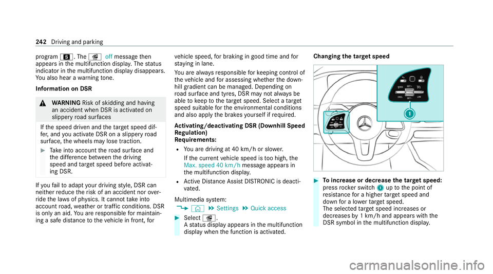 MERCEDES-BENZ GLB SUV 2019  Owners Manual program
C. The îoffmessage then
appears in the multifunction displa y.The status
indicator in the multifunction display disappears.
Yo u also hear a warning tone.
In fo rm ation on DSR &
WARNING Risk