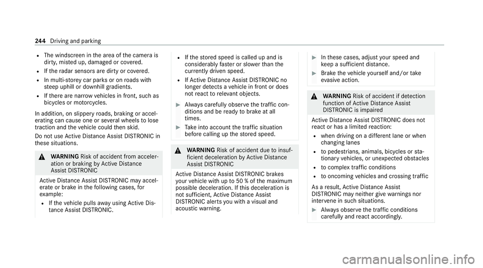 MERCEDES-BENZ GLB SUV 2019  Owners Manual R
The windscreen in the area of the camera is
dirty, mis ted up, damaged or co vered.
R Ifth era dar sensors are dirty or co vered.
R In multi- stor ey car pa rks or on roads with
st eep uphill or dow