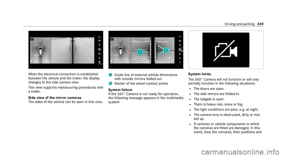 MERCEDES-BENZ GLB SUV 2019 Owners Manual When
the electrical connection is es tablished
between theve hicle and the trailer, the display
ch anges tothe side camera vie w.
This view supports manoeuvring procedures with
a trailer.
Side view of MERCEDES-BENZ GLB SUV 2019 Owners Manual When
the electrical connection is es tablished
between theve hicle and the trailer, the display
ch anges tothe side camera vie w.
This view supports manoeuvring procedures with
a trailer.
Side view of