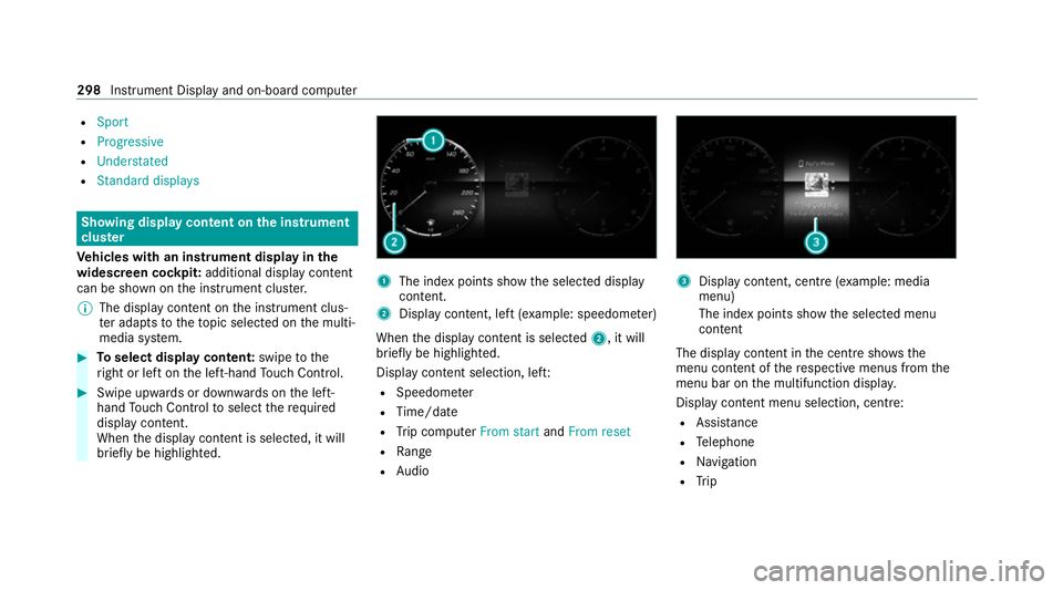 MERCEDES-BENZ GLB SUV 2019  Owners Manual R
Sport
R Progressive
R Understated
R Standard displays Showing display content on the in
stru ment
clus ter
Ve hicles with an instrument display in the
widescreen cockpit: additional display content
