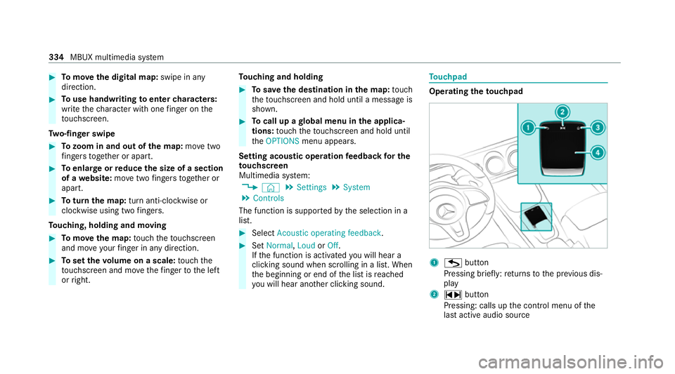 MERCEDES-BENZ GLB SUV 2019  Owners Manual #
Tomo vethe digital map: swipe in any
direction. #
Touse handwriting toenter characters:
write thech aracter with one finger on the
to uchsc reen.
Tw o-finger swipe #
Tozoom in and out of the map: mo