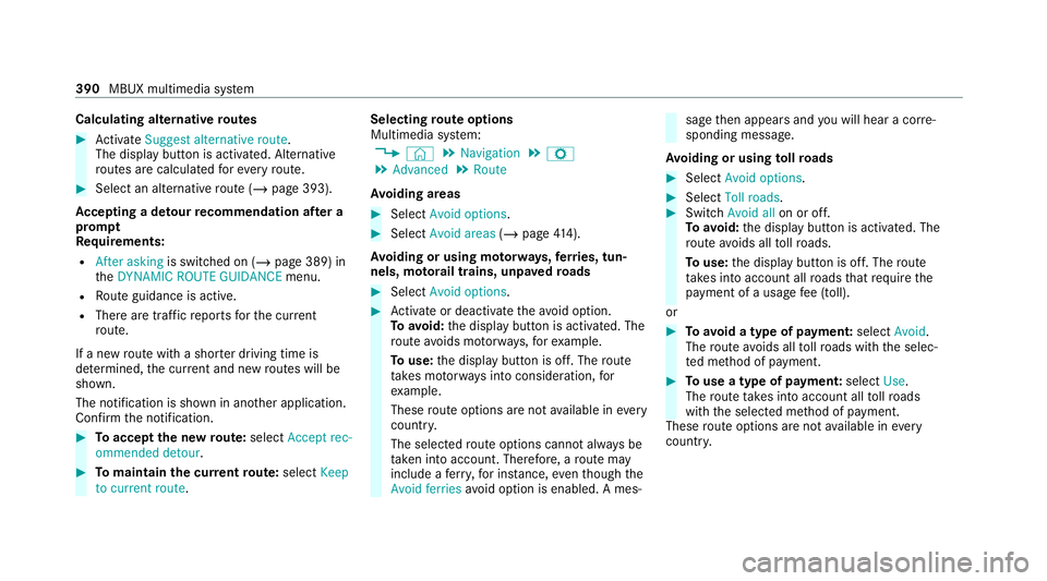 MERCEDES-BENZ GLB SUV 2019 Owners Manual Calculating alternative
routes #
Activate Suggest alternative route.
The display button is acti vated. Alternative
ro utes are calculated foreve ryroute. #
Select an alternative route (/ page 393).
Ac MERCEDES-BENZ GLB SUV 2019 Owners Manual Calculating alternative
routes #
Activate Suggest alternative route.
The display button is acti vated. Alternative
ro utes are calculated foreve ryroute. #
Select an alternative route (/ page 393).
Ac