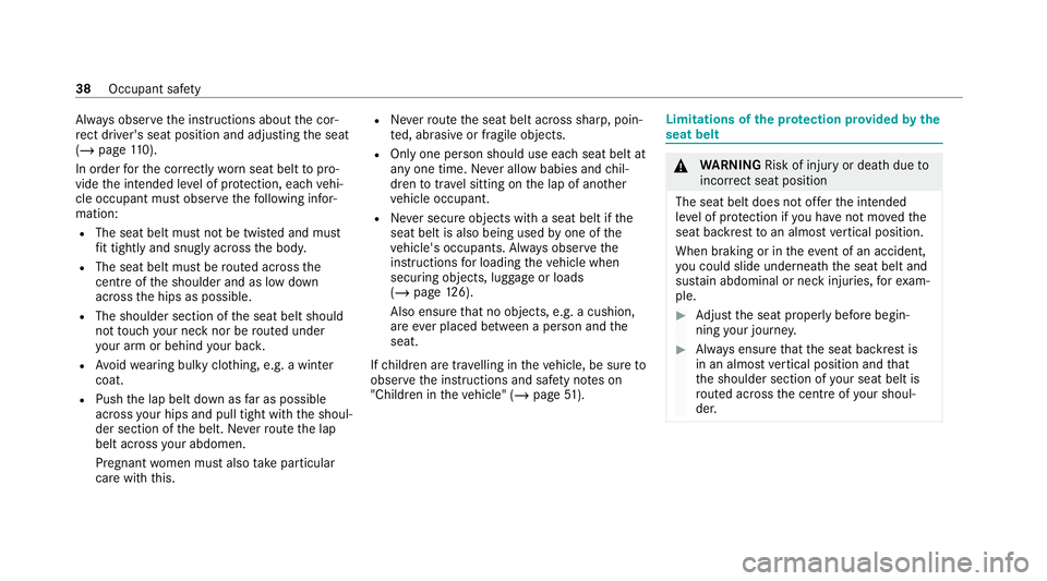 MERCEDES-BENZ GLB SUV 2019  Owners Manual Alw
ays obser vethe instructions about the cor‐
re ct driver's seat position and adjusting the seat
(/ page 110).
In order forth e cor rectly wornseat belt topro‐
vide the intended le vel of p