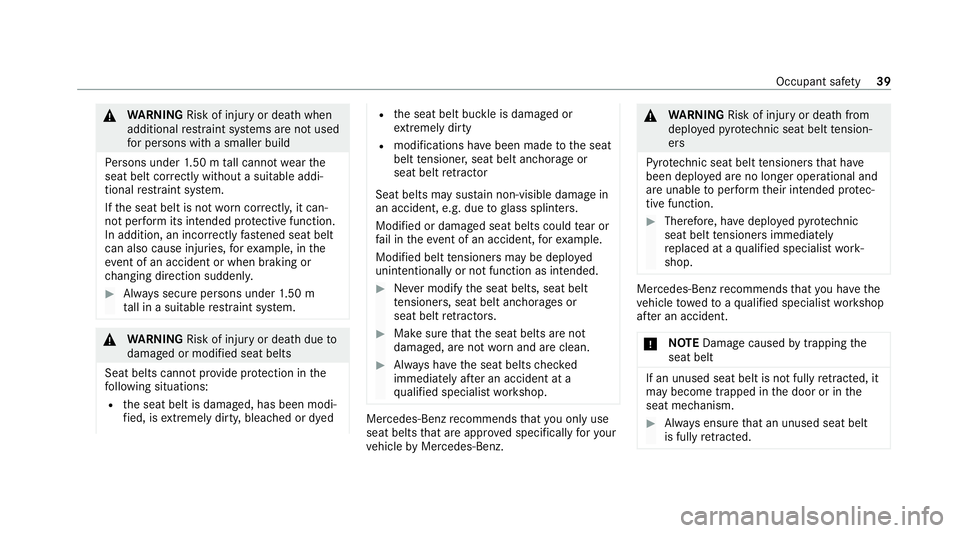 MERCEDES-BENZ GLB SUV 2019  Owners Manual &
WARNING Risk of inju ryor death when
additional restra int sy stems are not used
fo r persons with a smaller build
Pe rsons under 1.50 m tall cannot wearthe
seat belt cor rectly wi thout a suitable 
