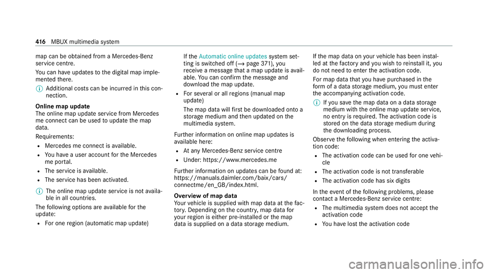 MERCEDES-BENZ GLB SUV 2019 Owners Manual map can be obtained from a Mercedes-Benz
service centre.
Yo u can ha veupdates tothe digital map imple‐
mented there.
% Additional costs can be incur red in this con‐
nection.
Online map update
Th MERCEDES-BENZ GLB SUV 2019 Owners Manual map can be obtained from a Mercedes-Benz
service centre.
Yo u can ha veupdates tothe digital map imple‐
mented there.
% Additional costs can be incur red in this con‐
nection.
Online map update
Th
