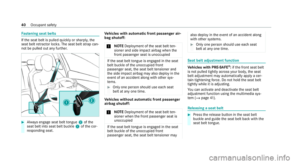 MERCEDES-BENZ GLB SUV 2019  Owners Manual Fa
stening seat belts If
th e seat belt is pulled quickly or sharpl y,the
seat belt retractor lo cks. The seat belt stra p can‐
not be pulled out any fur ther. #
Alw ays engage seat belt tongue 2oft
