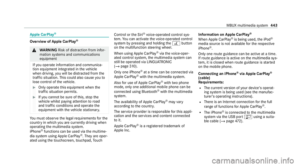 MERCEDES-BENZ GLB SUV 2019  Owners Manual Apple CarPlay
® Overview of Apple CarPlay
®&
WARNING Risk of di stra ction from infor‐
mation sy stems and communications
equipment
If yo u operate information and communica‐
tion equipment inte
