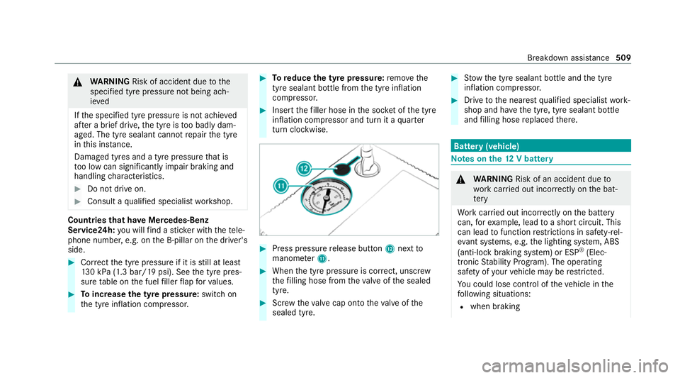 MERCEDES-BENZ GLB SUV 2019  Owners Manual &
WARNING Risk of accident due tothe
specified tyre pressure not being ach‐
ie ved
If th e specified tyre pressure is not achie ved
af te r a brief drive, the tyre is too badly dam‐
aged. The tyre