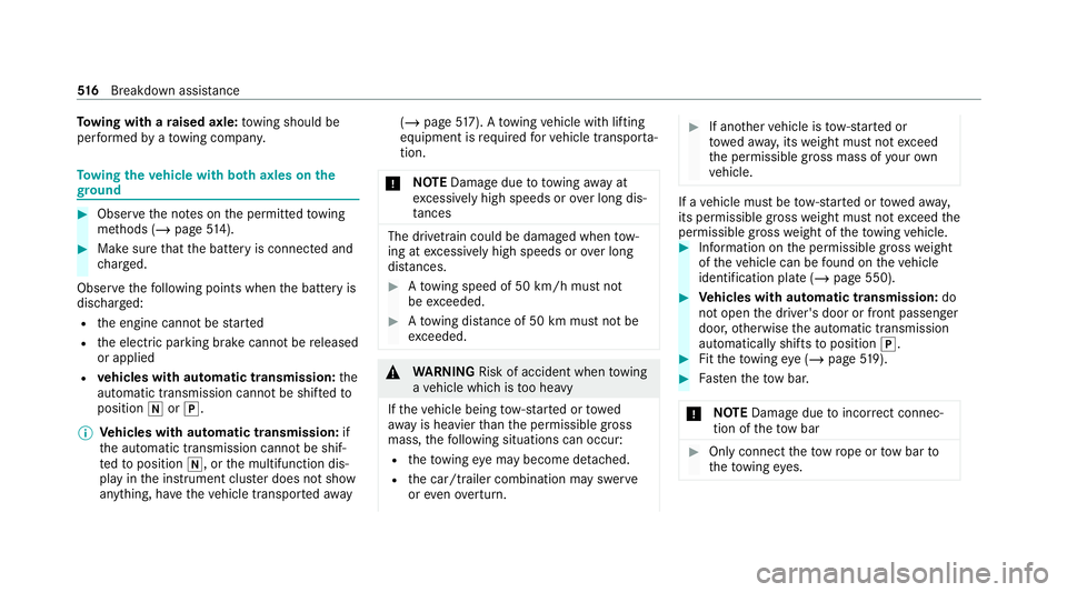 MERCEDES-BENZ GLB SUV 2019  Owners Manual To
wing with a raised axle: towing should be
per form ed byato wing compan y. To
wing theve hicle with bo thaxles on the
gr ound #
Obser vethe no tes on the permitted towing
me thods (/ page514). #
Ma