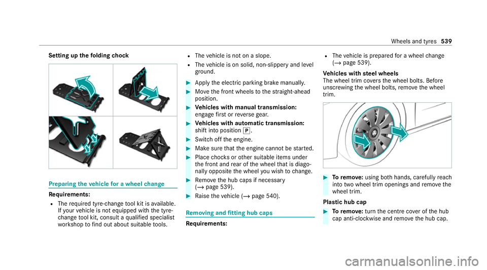 MERCEDES-BENZ GLB SUV 2019  Owners Manual Setting up
thefo lding chock Prepa
ring theve hicle for a wheel change Re
quirements:
R The requ ired tyre-change tool kit is available.
If yo ur vehicle is not equipped with the tyre-
ch ange tool ki