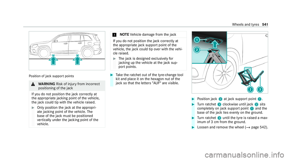 MERCEDES-BENZ GLB SUV 2019  Owners Manual Po
sition of jack support points &
WARNING Risk of inju ryfrom incor rect
positioning of the jack
If yo u do not position the jack cor rectly at
th e appropriate jacking point of theve hicle,
th e jac