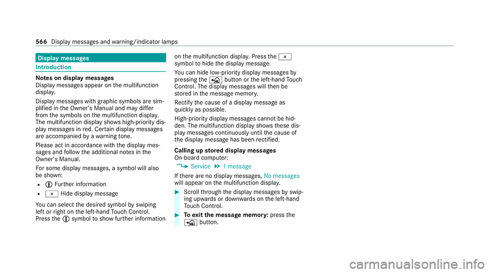 MERCEDES-BENZ GLB SUV 2019 Owners Manual Display messages
Int
roduction Note
s on display messages
Display messages appear on the multifunction
displa y.
Displ aymessa ges with graphic symbols are sim‐
plified in the Owner's Manual and MERCEDES-BENZ GLB SUV 2019 Owners Manual Display messages
Int
roduction Note
s on display messages
Display messages appear on the multifunction
displa y.
Displ aymessa ges with graphic symbols are sim‐
plified in the Owner's Manual and