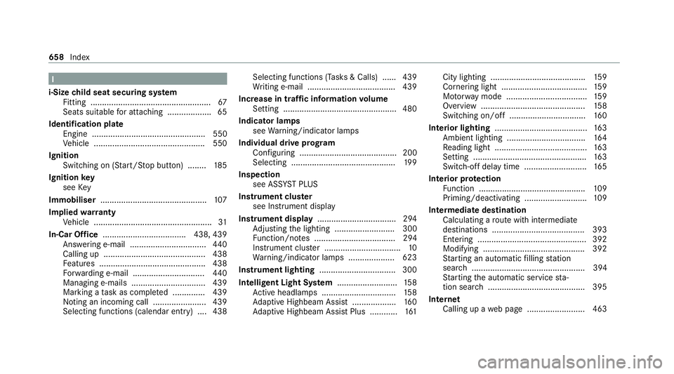 MERCEDES-BENZ GLB SUV 2019  Owners Manual I
i-Size child seat securing sy stem
Fitting .................................................... 67
Seats suitable for attaching ................... 65
Identification plate Engine ...................